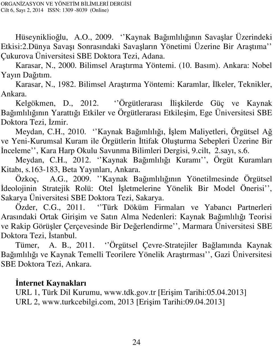Örgütlerarası İlişkilerde Güç ve Kaynak Bağımlılığının Yarattığı Etkiler ve Örgütlerarası Etkileşim, Ege Üniversitesi SBE Doktora Tezi, İzmir. Meydan, C.H., 2010.