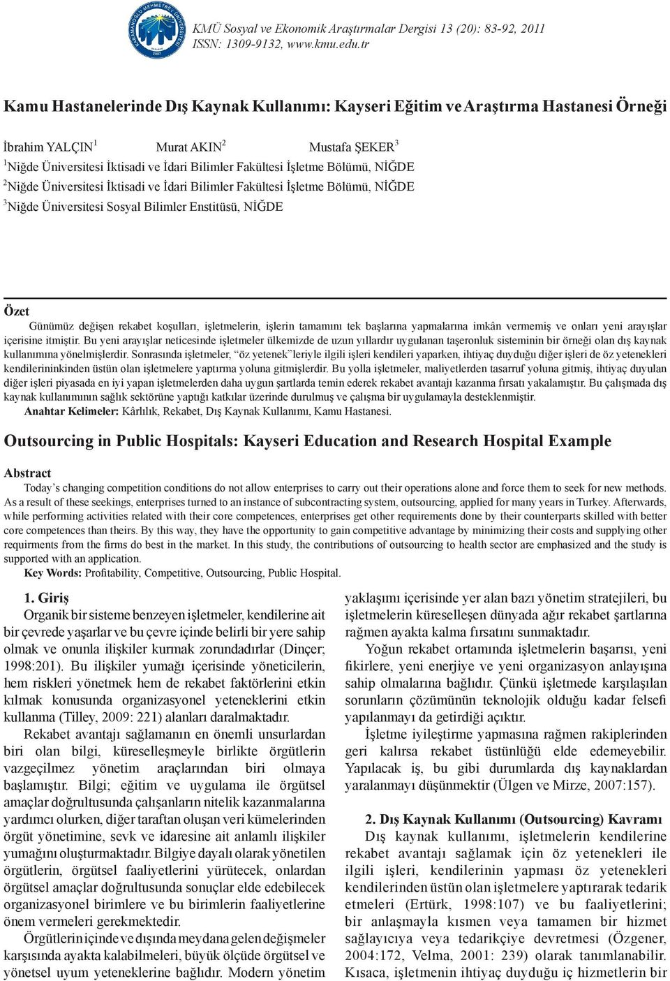 İşletme Bölümü, NIĞDE 2 Niğde Üniversitesi İktisadi ve İdari Bilimler Fakültesi İşletme Bölümü, NIĞDE 3 Niğde Üniversitesi Sosyal Bilimler Enstitüsü, NIĞDE Özet Günümüz değişen rekabet koşulları,