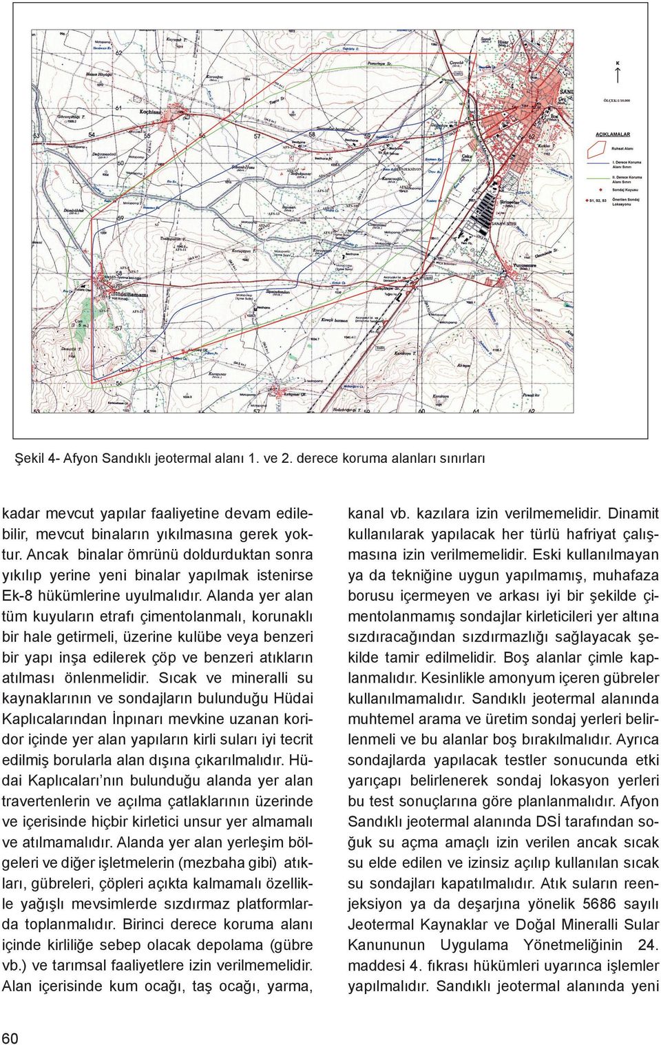 Sahada sürdürülebilirliğin sağlanması için bundan sonra özellikle Hüdai kaplıcalarından İnpınarı mevkiine uzanan koridor içinde yeni kuyu talep edilmemesi, yeni kuyu taleplerinin Tozkoparan Tepe,