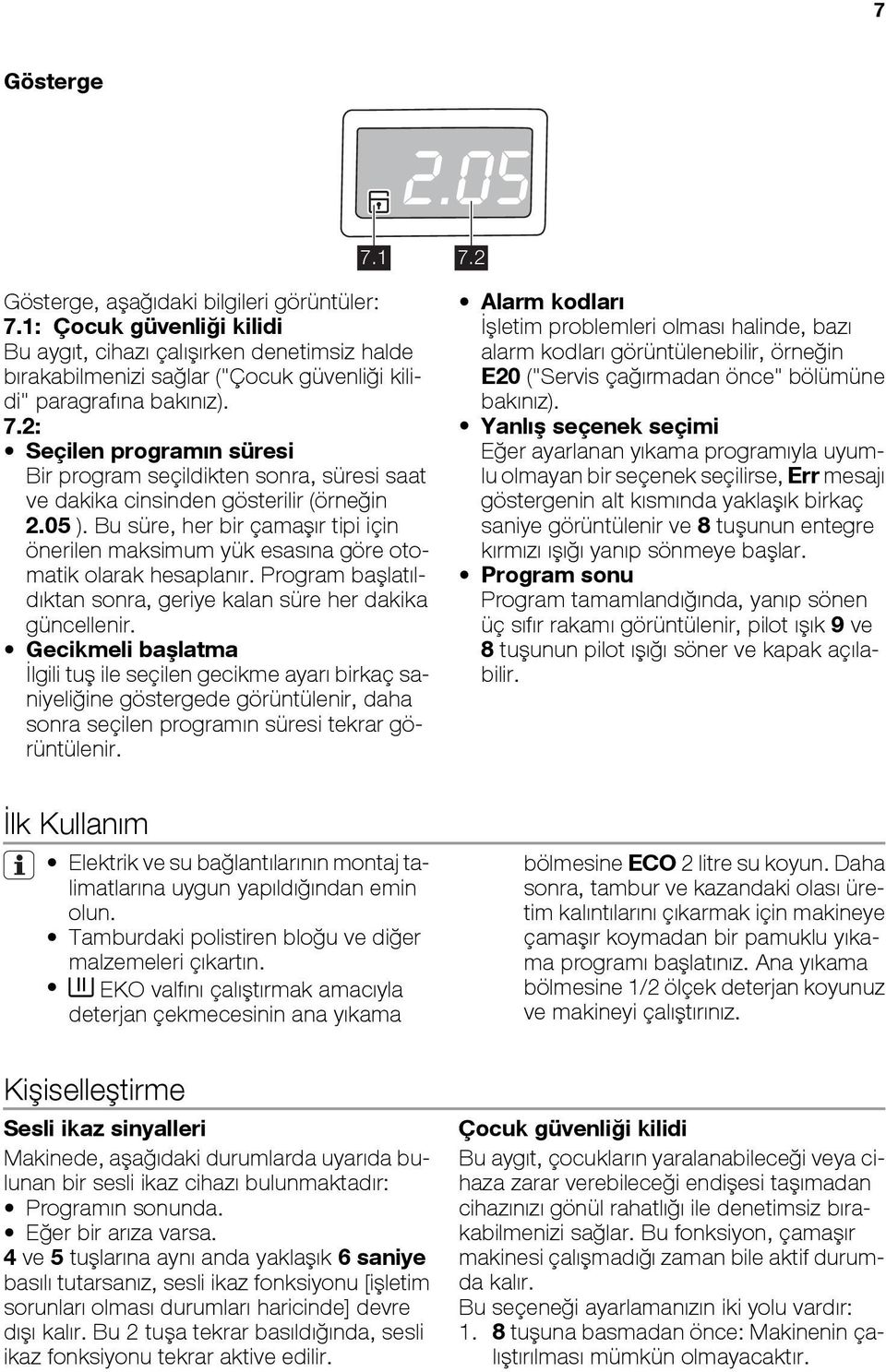 Bu süre, her bir çamaşır tipi için önerilen maksimum yük esasına göre otomatik olarak hesaplanır. Program başlatıldıktan sonra, geriye kalan süre her dakika güncellenir.