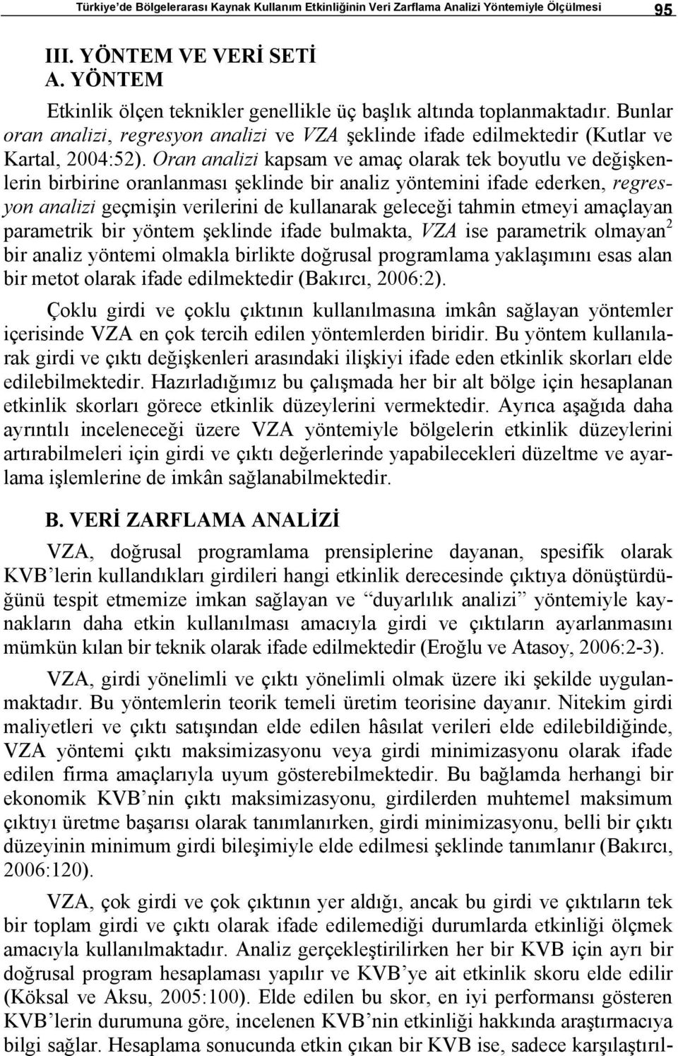 Oran analizi kapsam ve amaç olarak tek boyutlu ve değişkenlerin birbirine oranlanması şeklinde bir analiz yöntemini ifade ederken, regresyon analizi geçmişin verilerini de kullanarak geleceği tahmin