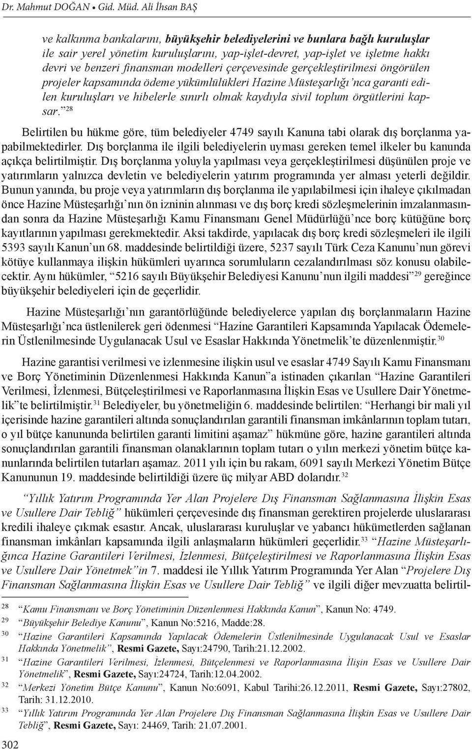 finansman modelleri çerçevesinde gerçekleştirilmesi öngörülen projeler kapsamında ödeme yükümlülükleri Hazine Müsteşarlığı nca garanti edilen kuruluşları ve hibelerle sınırlı olmak kaydıyla sivil