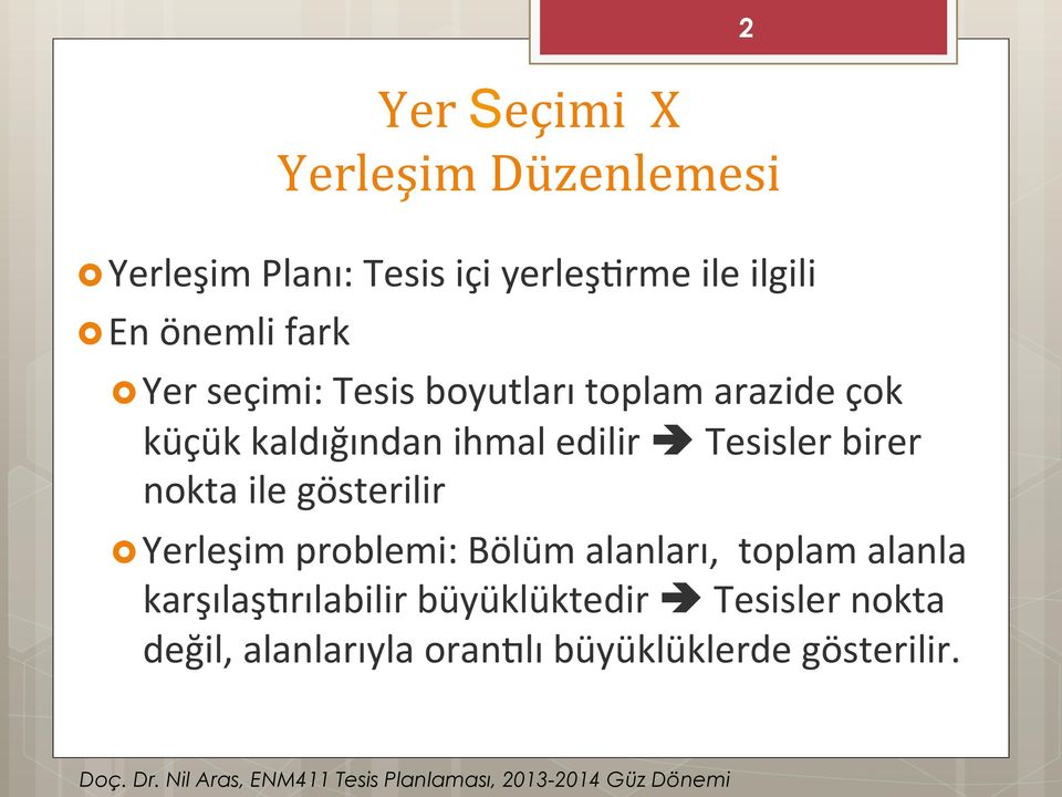 Tesisler birer nokta ile gösterilir Yerleşim problemi: Bölüm alanları, toplam alanla