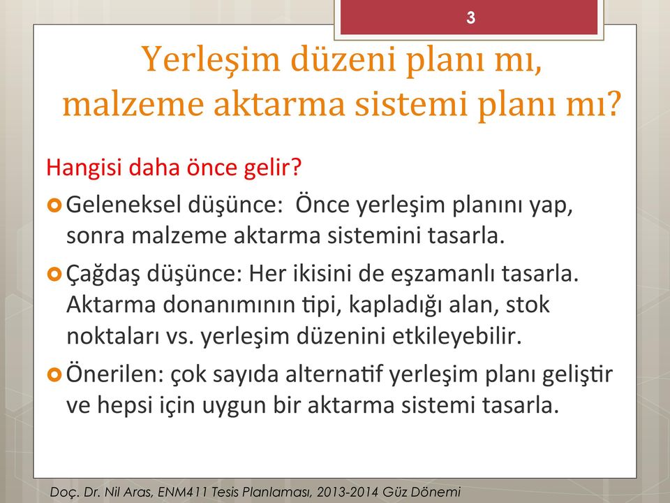 Çağdaş düşünce: Her ikisini de eşzamanlı tasarla.