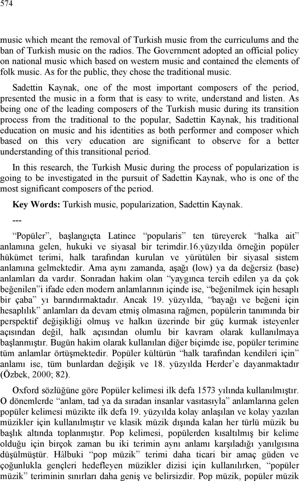 Sadettin Kaynak, one of the most important composers of the period, presented the music in a form that is easy to write, understand and listen.