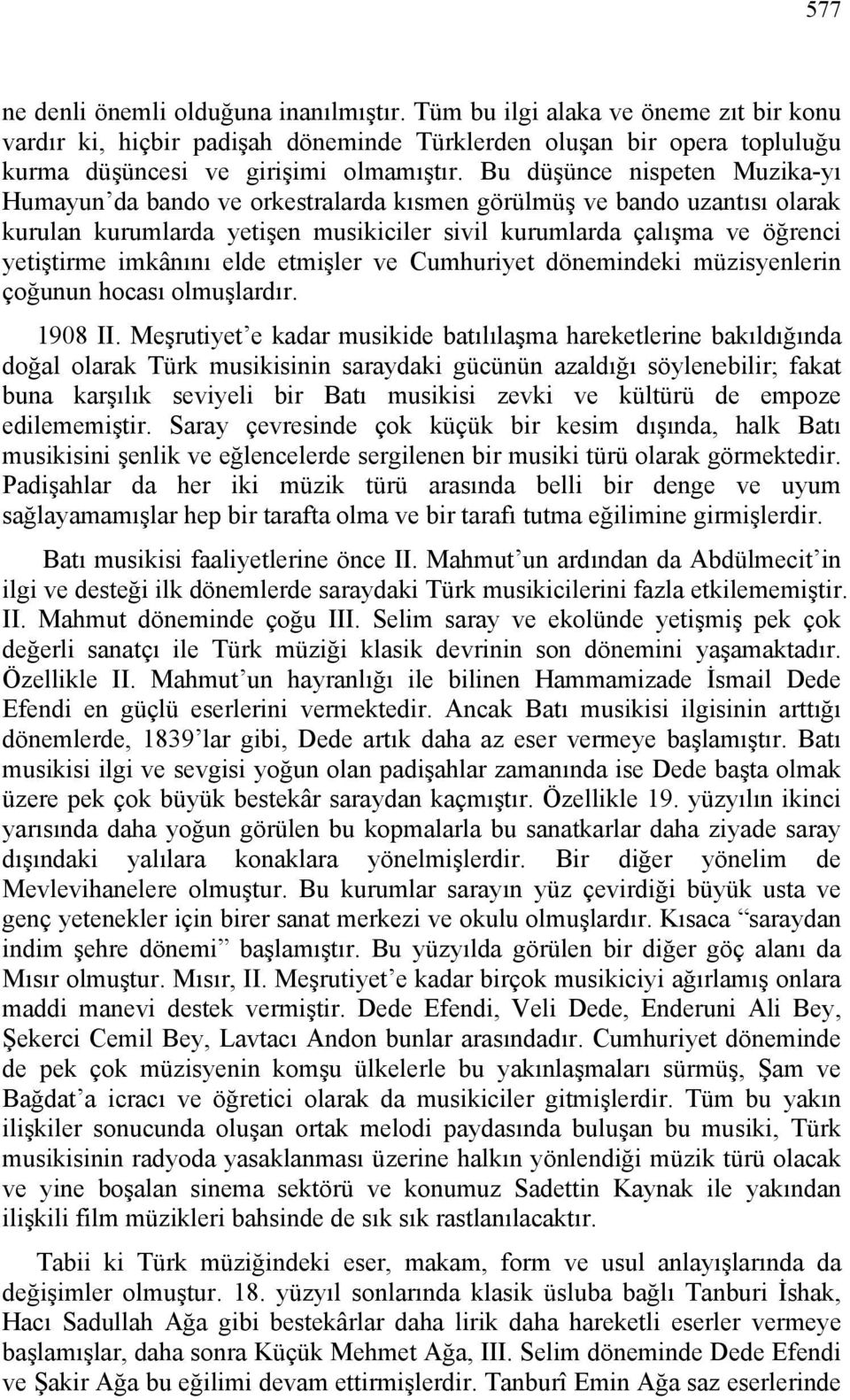 elde etmişler ve Cumhuriyet dönemindeki müzisyenlerin çoğunun hocası olmuşlardır. 1908 II.