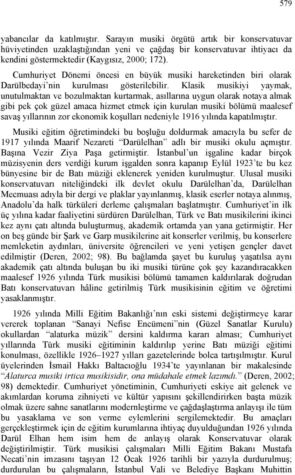 Klasik musikiyi yaymak, unutulmaktan ve bozulmaktan kurtarmak, asıllarına uygun olarak notaya almak gibi pek çok güzel amaca hizmet etmek için kurulan musiki bölümü maalesef savaş yıllarının zor