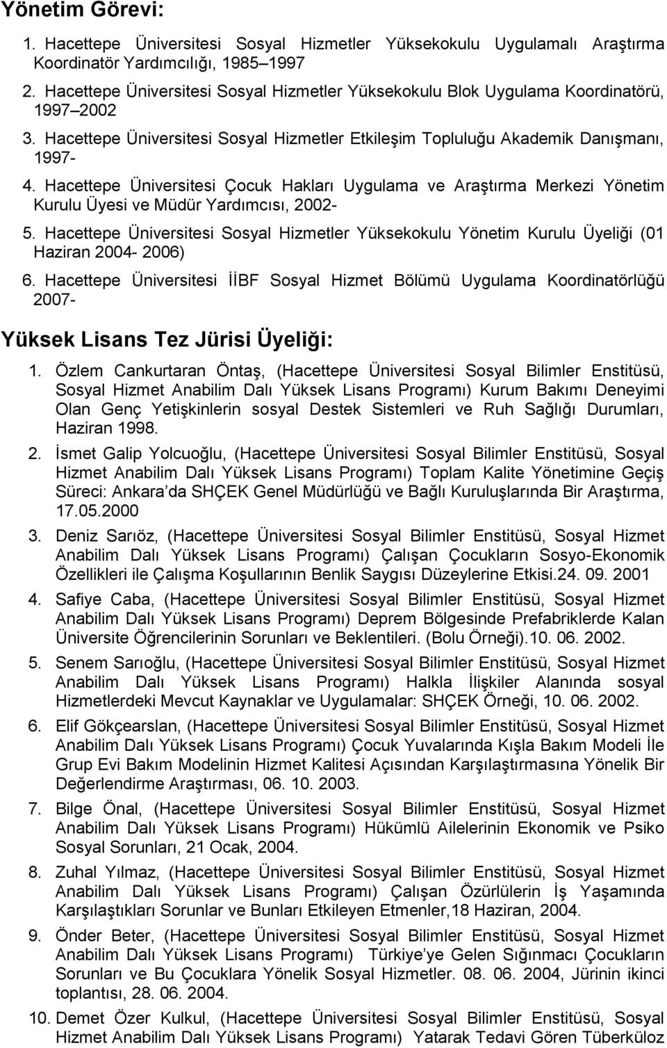 Hacettepe Üniversitesi Çocuk Hakları Uygulama ve Araştırma Merkezi Yönetim Kurulu Üyesi ve Müdür Yardımcısı, 2002-5.