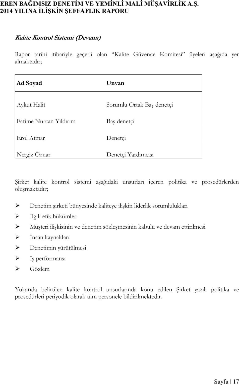 şirketi bünyesinde kaliteye ilişkin liderlik sorumlulukları İlgili etik hükümler Müşteri ilişkisinin ve denetim sözleşmesinin kabulü ve devam ettirilmesi İnsan kaynakları Denetimin