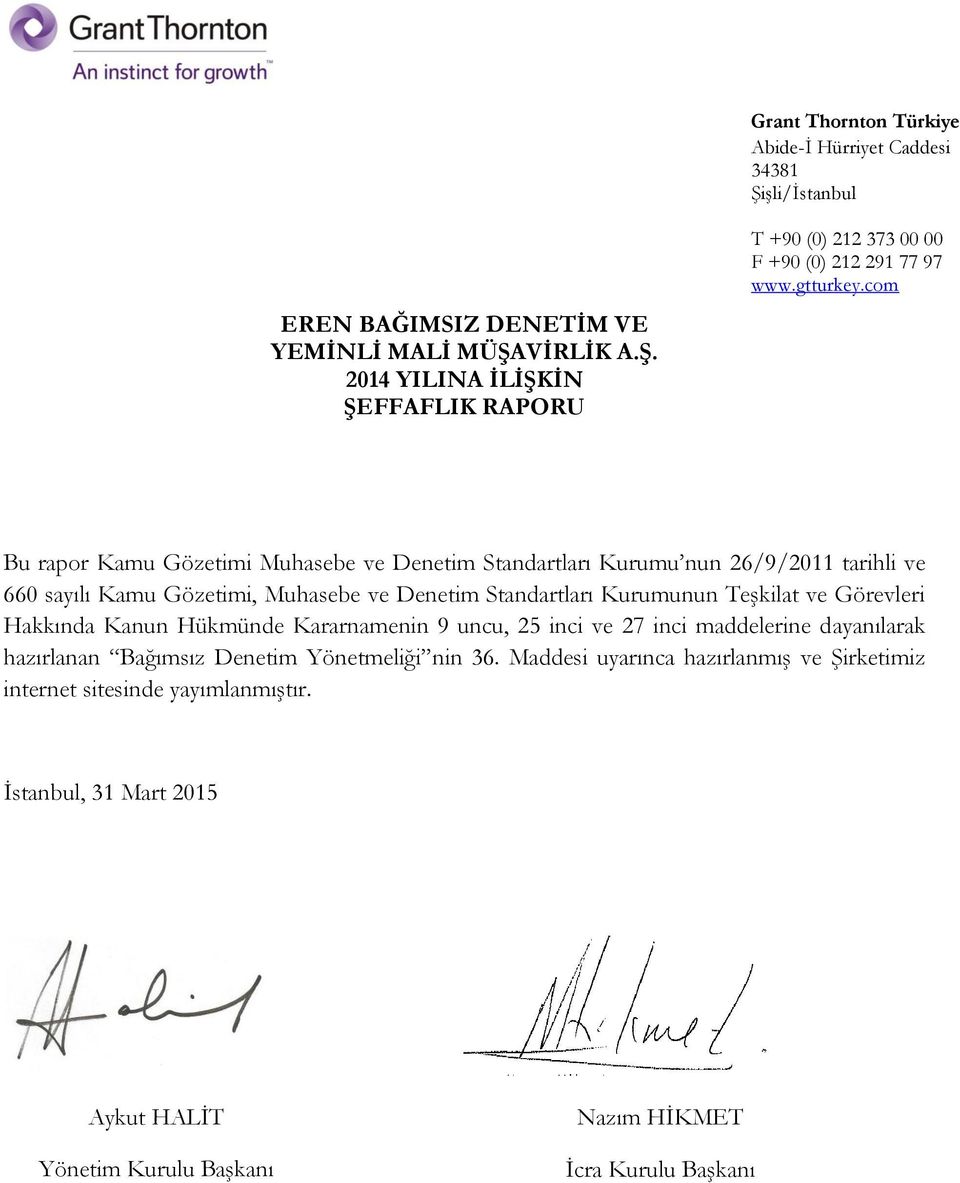 com Bu rapor Kamu Gözetimi Muhasebe ve Denetim Standartları Kurumu nun 26/9/2011 tarihli ve 660 sayılı Kamu Gözetimi, Muhasebe ve Denetim Standartları Kurumunun Teşkilat ve