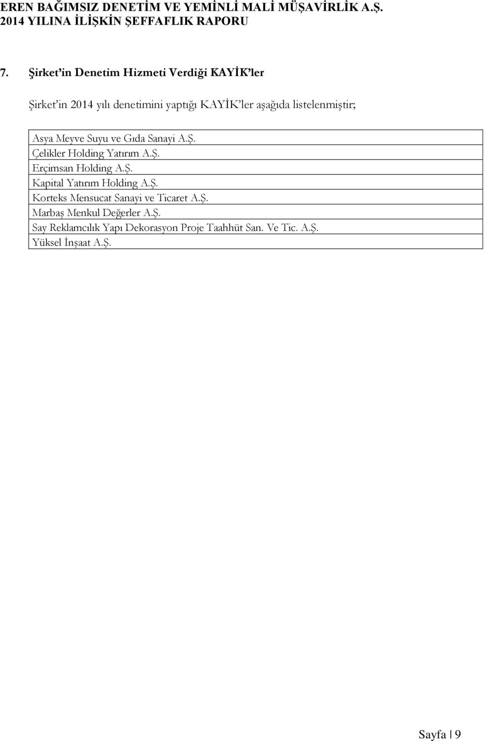 Ş. Kapital Yatırım Holding A.Ş. Korteks Mensucat Sanayi ve Ticaret A.Ş. Marbaş Menkul Değerler A.Ş. Say Reklamcılık Yapı Dekorasyon Proje Taahhüt San.