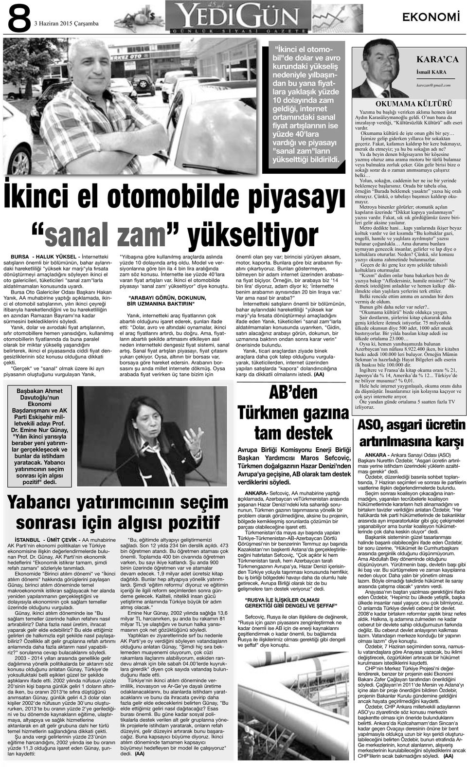 Yabancı yatırımcının seçim sonrası için algısı pozitif İStANBUL - Ümİt ÇEVİK - AA muhabirine AK Parti'nin ekonomi politikaları ve Türkiye ekonomisine ilişkin değerlendirmelerde bulunan Prof. Dr.