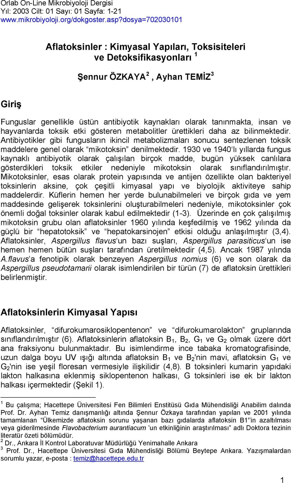 insan ve hayvanlarda toksik etki gösteren metabolitler ürettikleri daha az bilinmektedir.