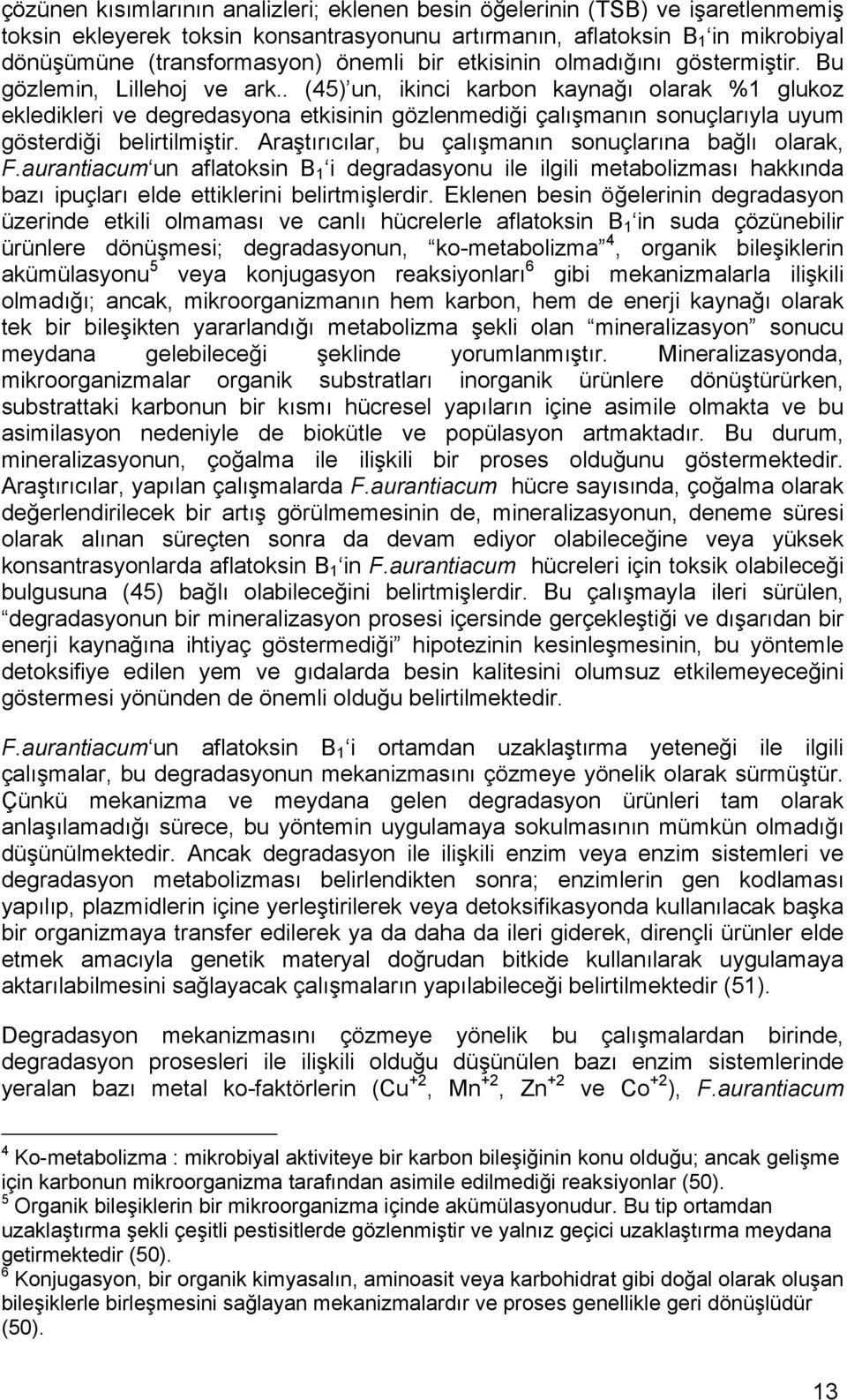 . (45) un, ikinci karbon kaynağı olarak %1 glukoz ekledikleri ve degredasyona etkisinin gözlenmediği çalışmanın sonuçlarıyla uyum gösterdiği belirtilmiştir.