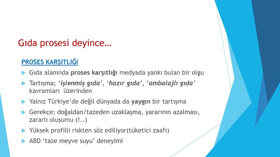 değil dünyada da yaygın bir tartışma Gerekçe; doğaldan/tazeden uzaklaşma, yararının azalması,