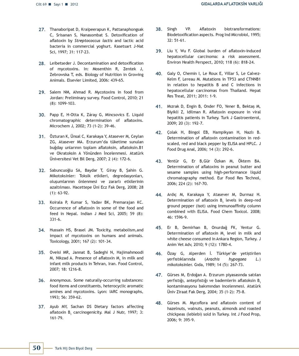 Decontamination and detoxification of mycotoxins. In: Mosenthin R, Zentek J, Zebrowska T, eds. Biology of Nutrition in Growing Animals. Elsevier Limited, 2006: 439 65. 29. Salem NM, Ahmad R.