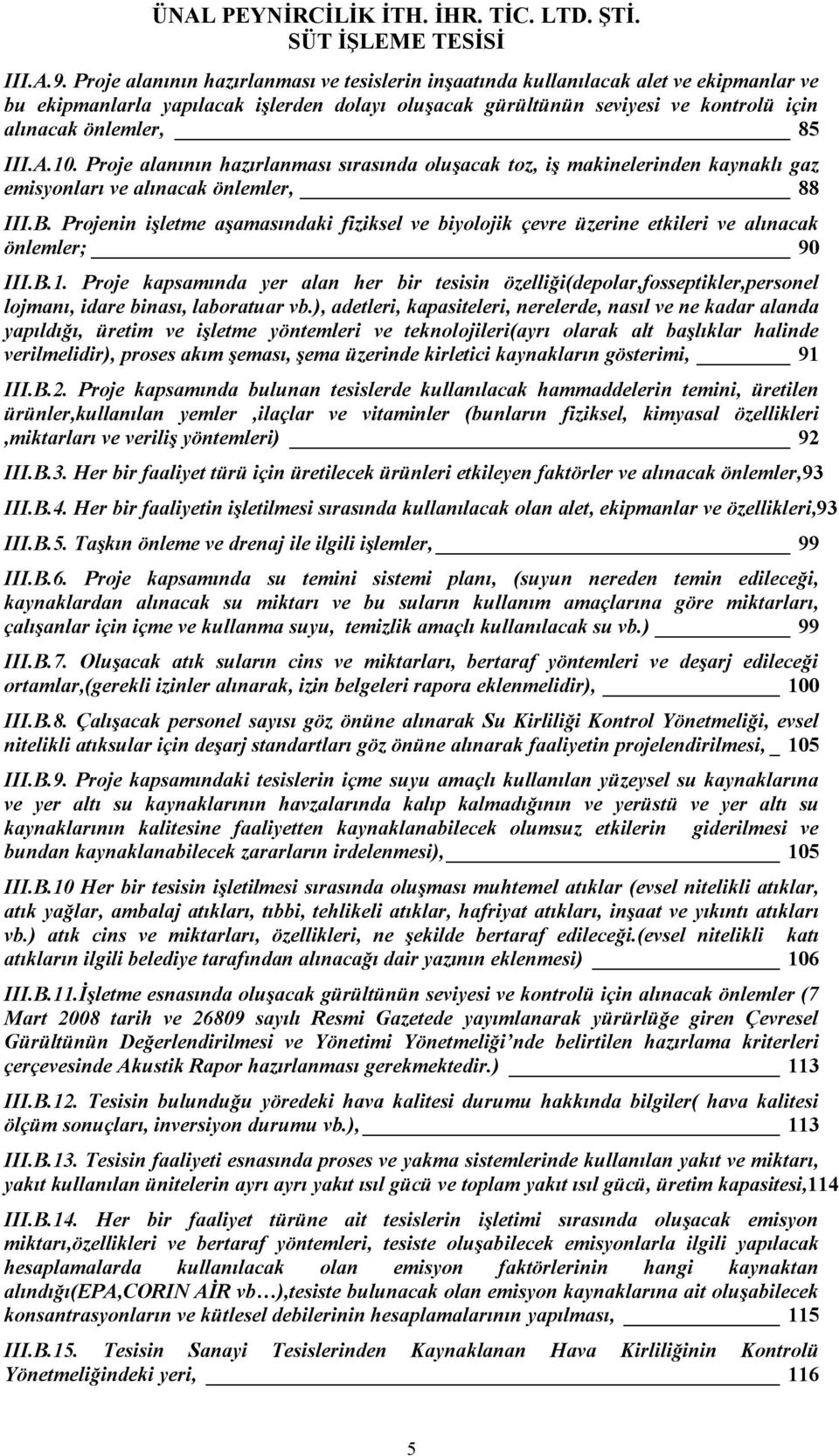 III.A.10. Proje alanının hazırlanması sırasında oluşacak toz, iş makinelerinden kaynaklı gaz emisyonları ve alınacak önlemler, 88 III.B.