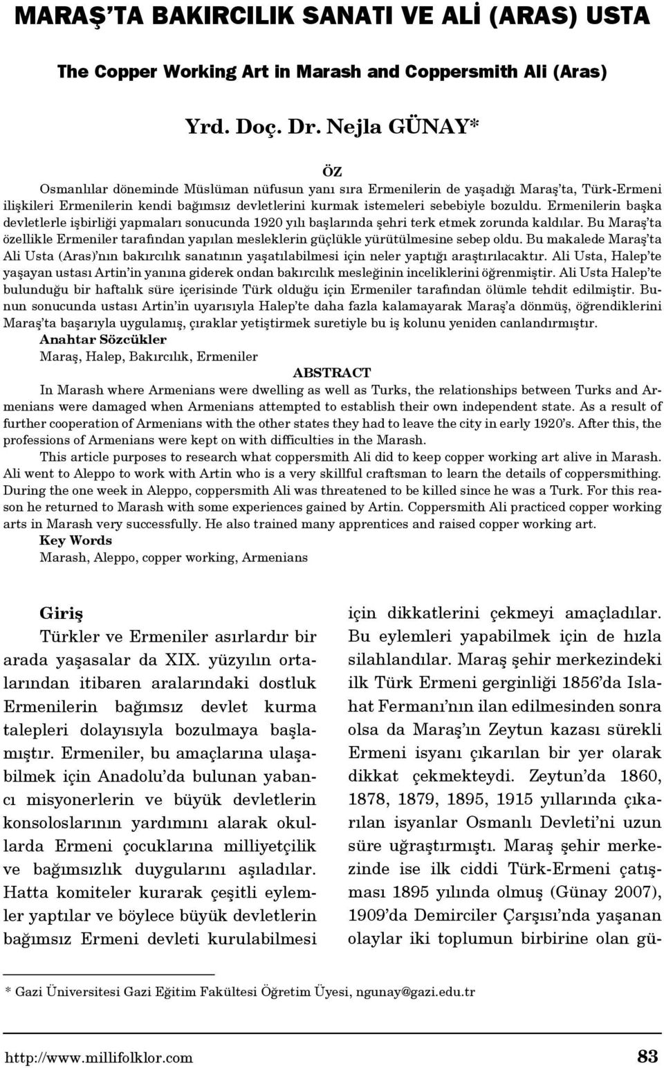 Ermenilerin başka devletlerle işbirliği yapmaları sonucunda 1920 yılı başlarında şehri terk etmek zorunda kaldılar.