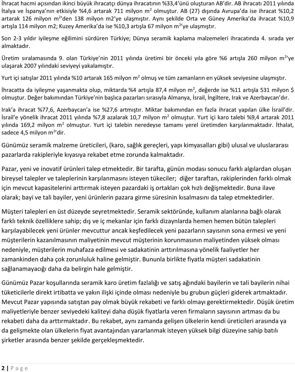 Aynı şekilde Orta ve Güney Amerika da ihracat %10,9 artışla 114 milyon m2; Kuzey Amerika da ise %10,3 artışla 67 milyon m 2 ye ulaşmıştır.