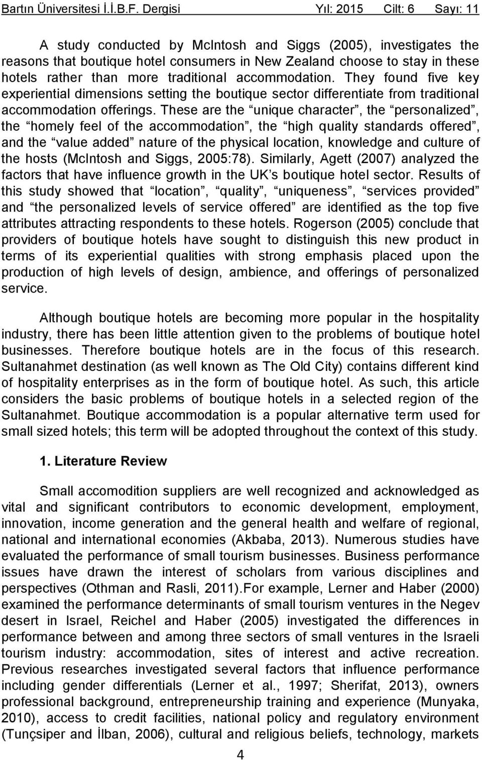 more traditional accommodation. They found five key experiential dimensions setting the boutique sector differentiate from traditional accommodation offerings.