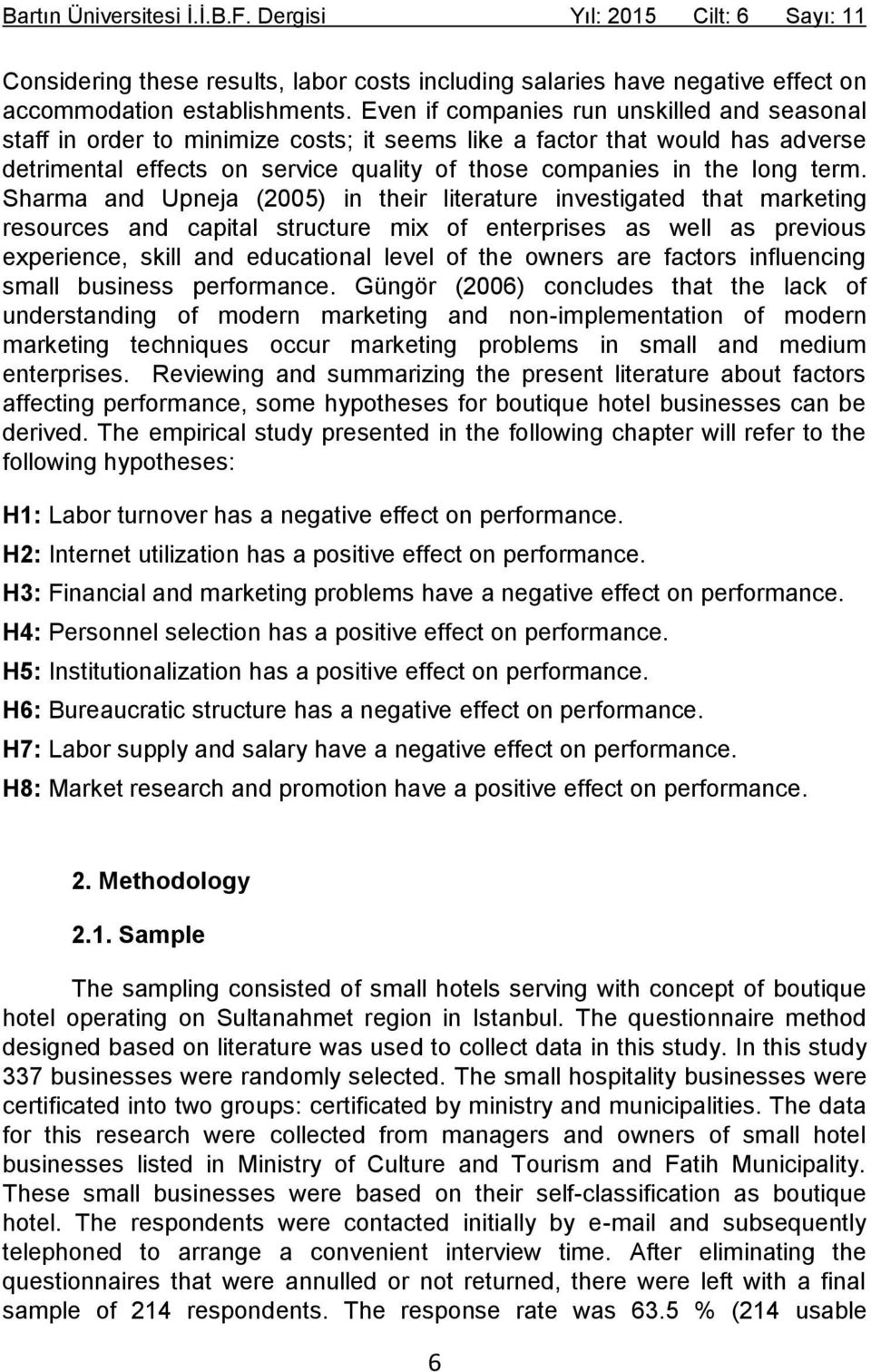 Sharma and Upneja (2005) in their literature investigated that marketing resources and capital structure mix of enterprises as well as previous experience, skill and educational level of the owners