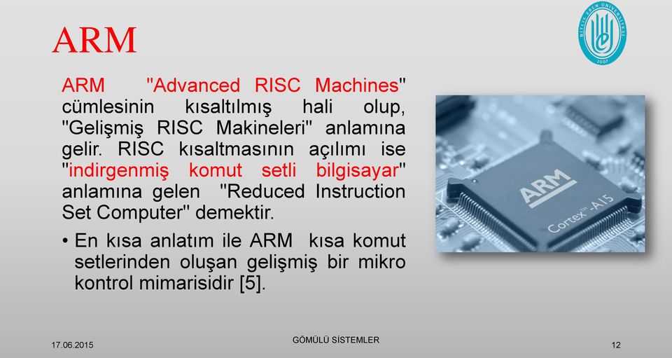 RISC kısaltmasının açılımı ise "indirgenmiş komut setli bilgisayar" anlamına gelen "Reduced