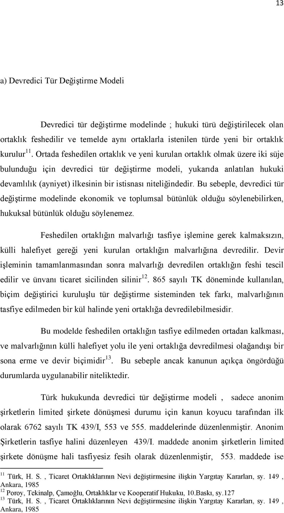 niteliğindedir. Bu sebeple, devredici tür değiştirme modelinde ekonomik ve toplumsal bütünlük olduğu söylenebilirken, hukuksal bütünlük olduğu söylenemez.