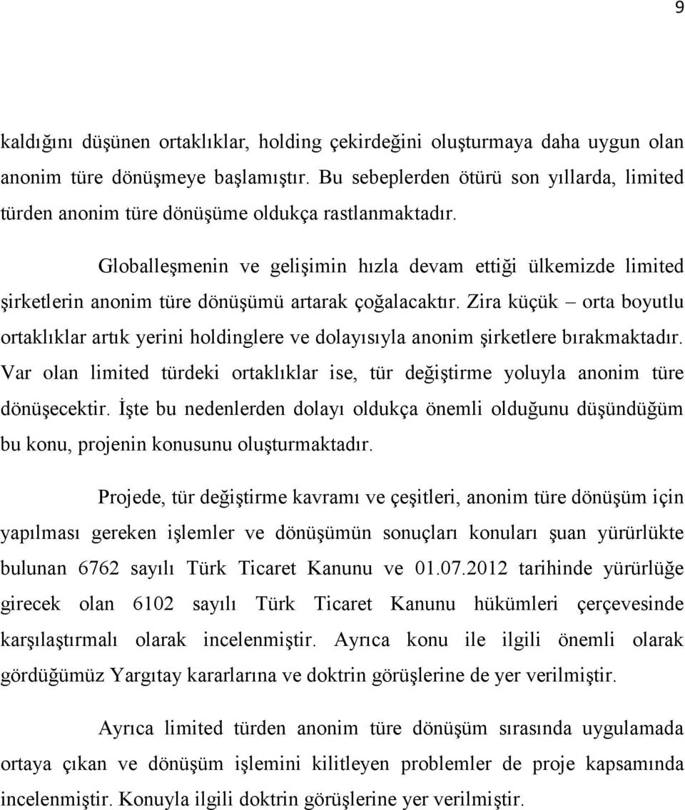 Globalleşmenin ve gelişimin hızla devam ettiği ülkemizde limited şirketlerin anonim türe dönüşümü artarak çoğalacaktır.