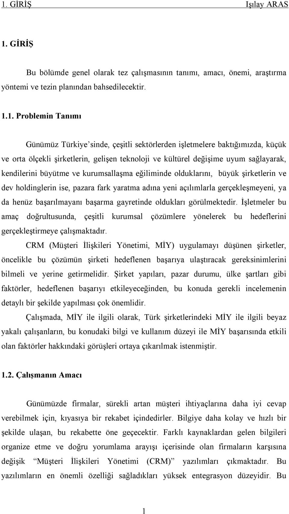 şirketlerin ve dev holdinglerin ise, pazara fark yaratma adına yeni açılımlarla gerçekleşmeyeni, ya da henüz başarılmayanı başarma gayretinde oldukları görülmektedir.