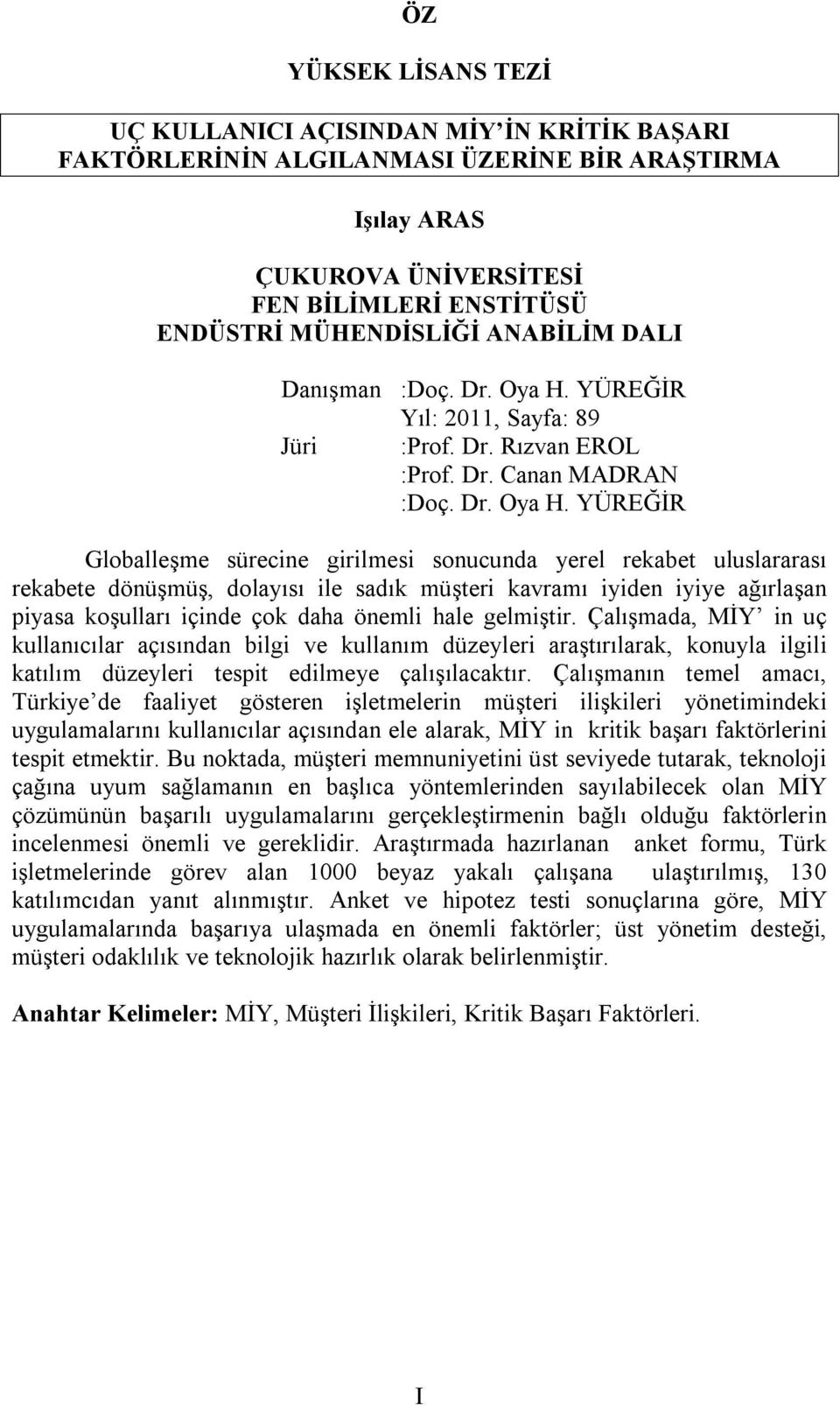 YÜREĞİR Yıl: 2011, Sayfa: 89 Jüri :Prof. Dr. Rızvan EROL :Prof. Dr. Canan MADRAN :Doç. Dr. Oya H.