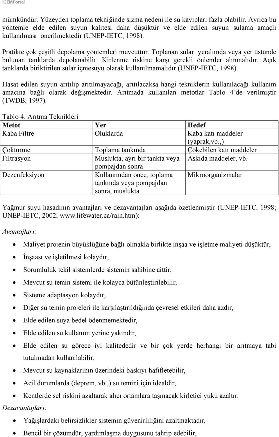 Toplanan sular yeraltında veya yer üstünde bulunan tanklarda depolanabilir. Kirlenme riskine karşı gerekli önlemler alınmalıdır.