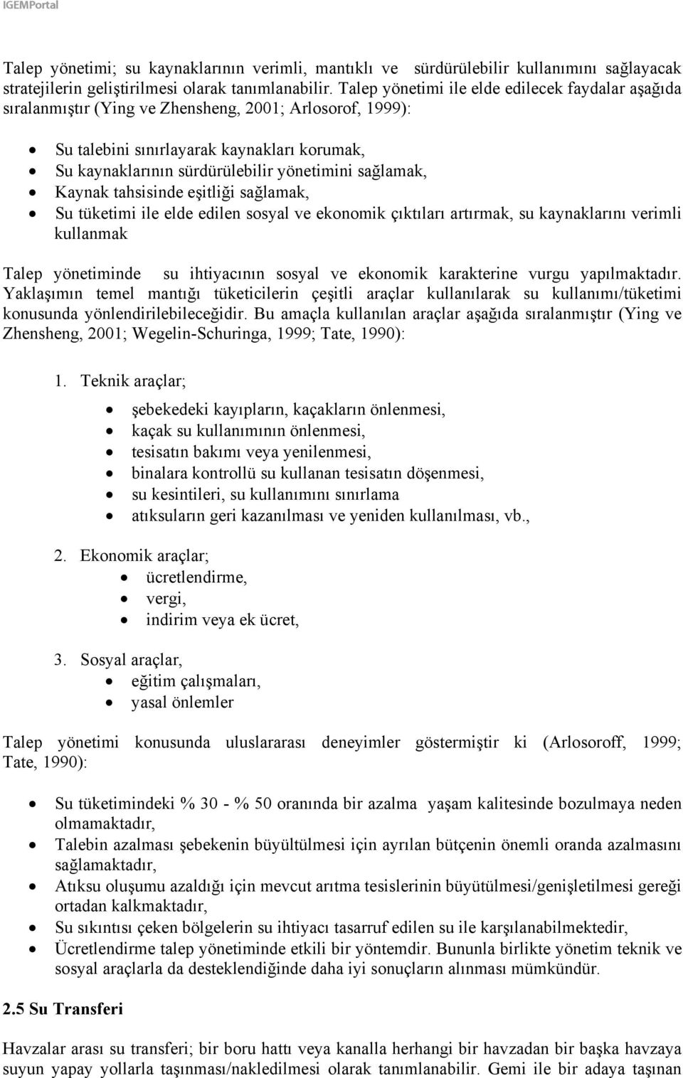 sağlamak, Kaynak tahsisinde eşitliği sağlamak, Su tüketimi ile elde edilen sosyal ve ekonomik çıktıları artırmak, su kaynaklarını verimli kullanmak Talep yönetiminde su ihtiyacının sosyal ve ekonomik