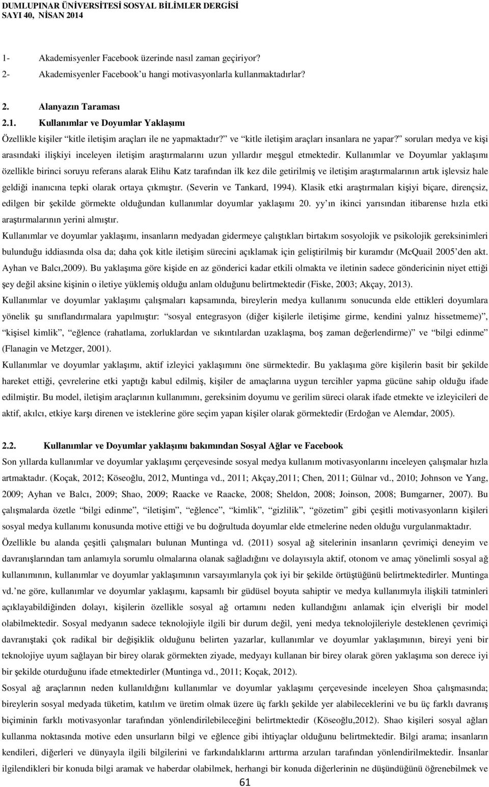 soruları medya ve kişi arasındaki ilişkiyi inceleyen iletişim araştırmalarını uzun yıllardır meşgul etmektedir.