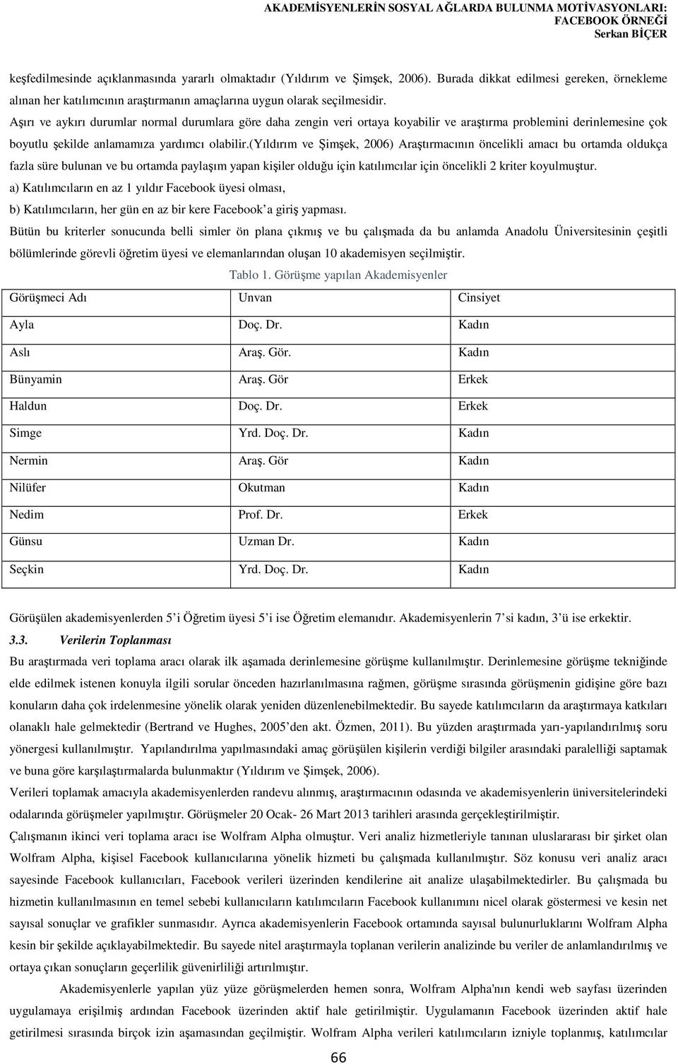 Aşırı ve aykırı durumlar normal durumlara göre daha zengin veri ortaya koyabilir ve araştırma problemini derinlemesine çok boyutlu şekilde anlamamıza yardımcı olabilir.