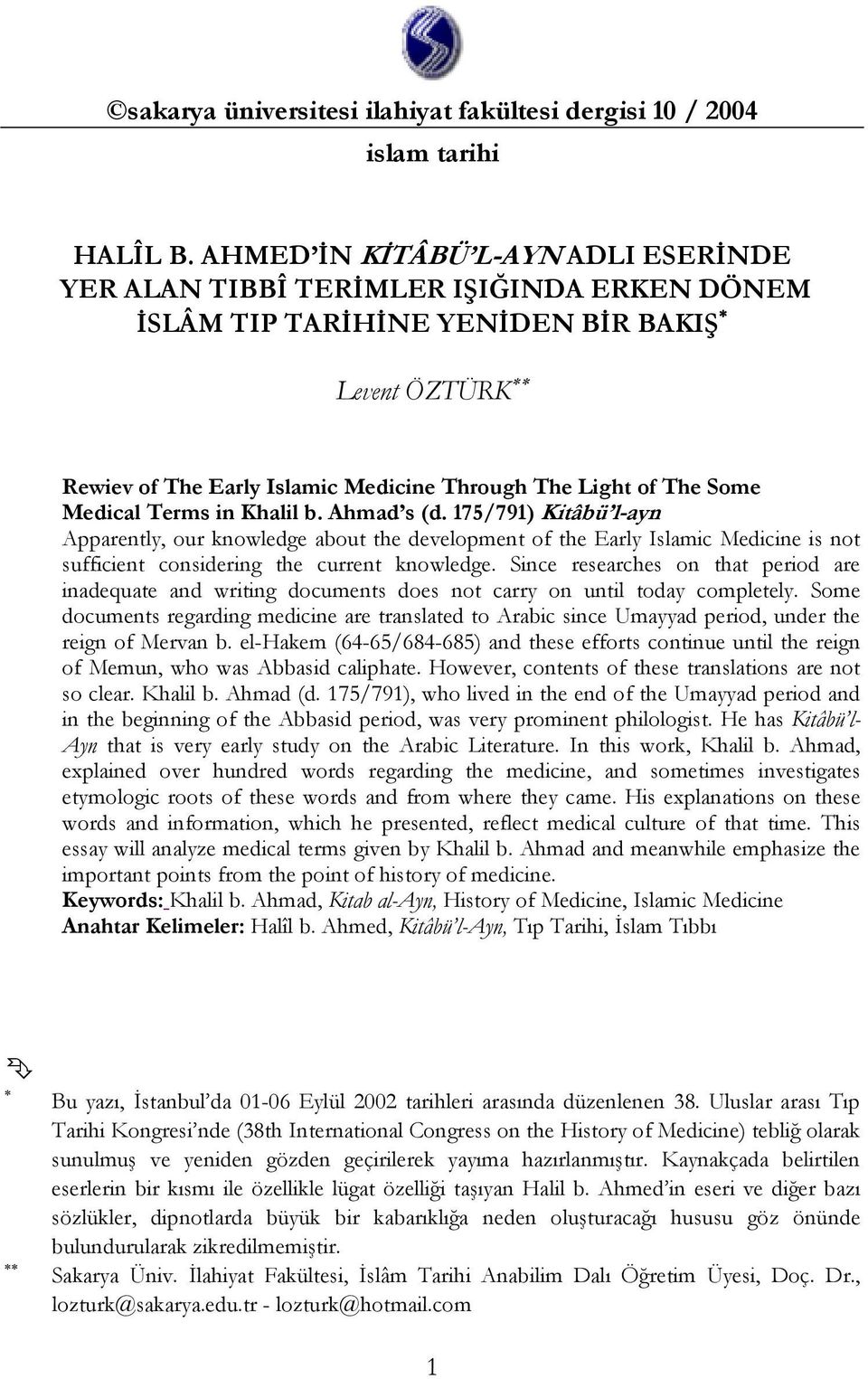 Medical Terms in Khalil b. Ahmad s (d. 175/791) Kitâbü l-ayn Apparently, our knowledge about the development of the Early Islamic Medicine is not sufficient considering the current knowledge.