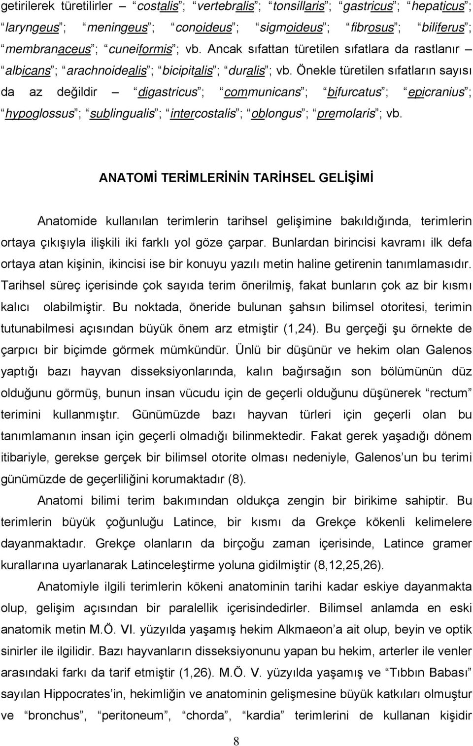 Önekle türetilen sıfatların sayısı da az değildir digastricus ; communicans ; bifurcatus ; epicranius ; hypoglossus ; sublingualis ; intercostalis ; oblongus ; premolaris ; vb.