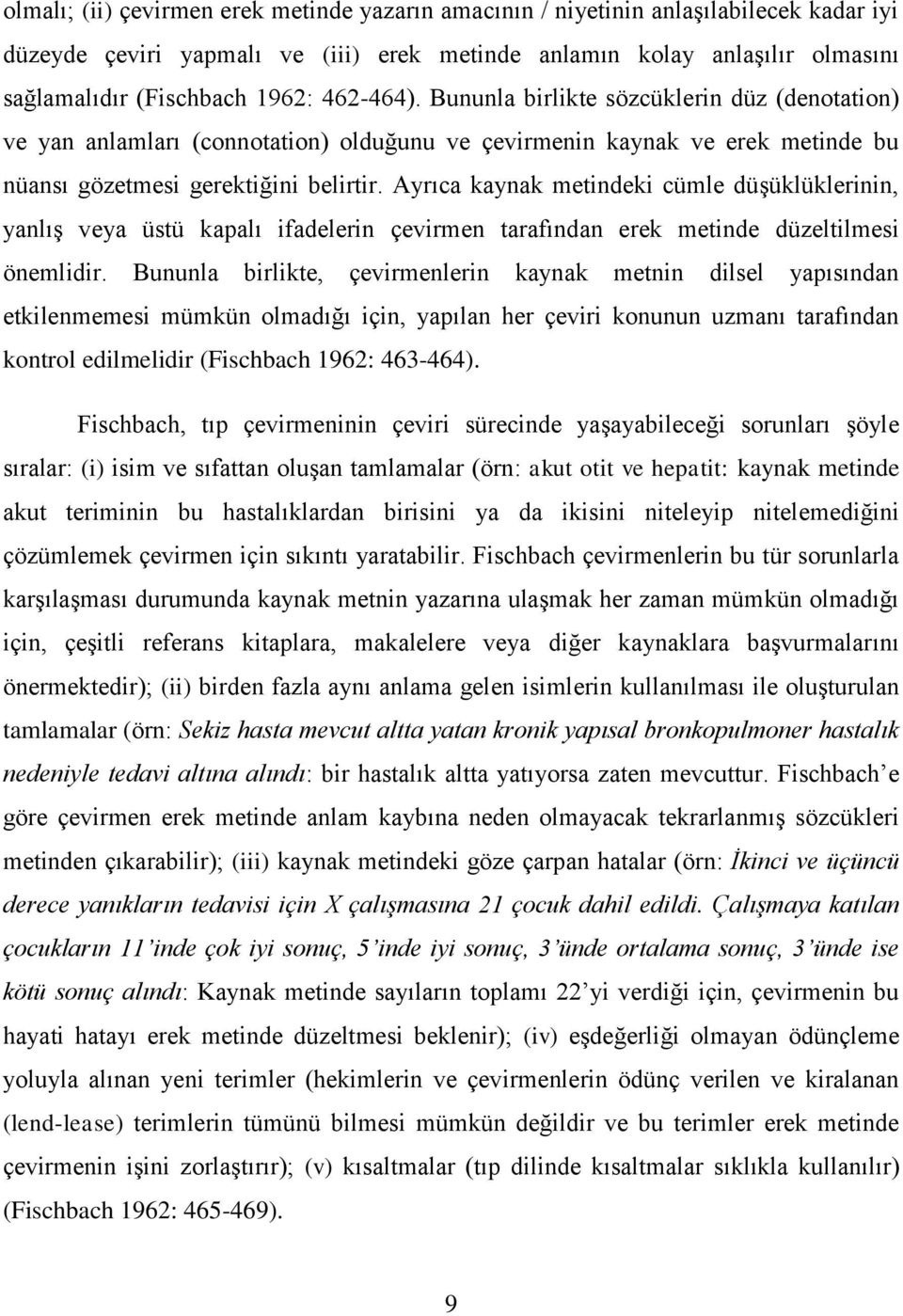 Ayrıca kaynak metindeki cümle düşüklüklerinin, yanlış veya üstü kapalı ifadelerin çevirmen tarafından erek metinde düzeltilmesi önemlidir.