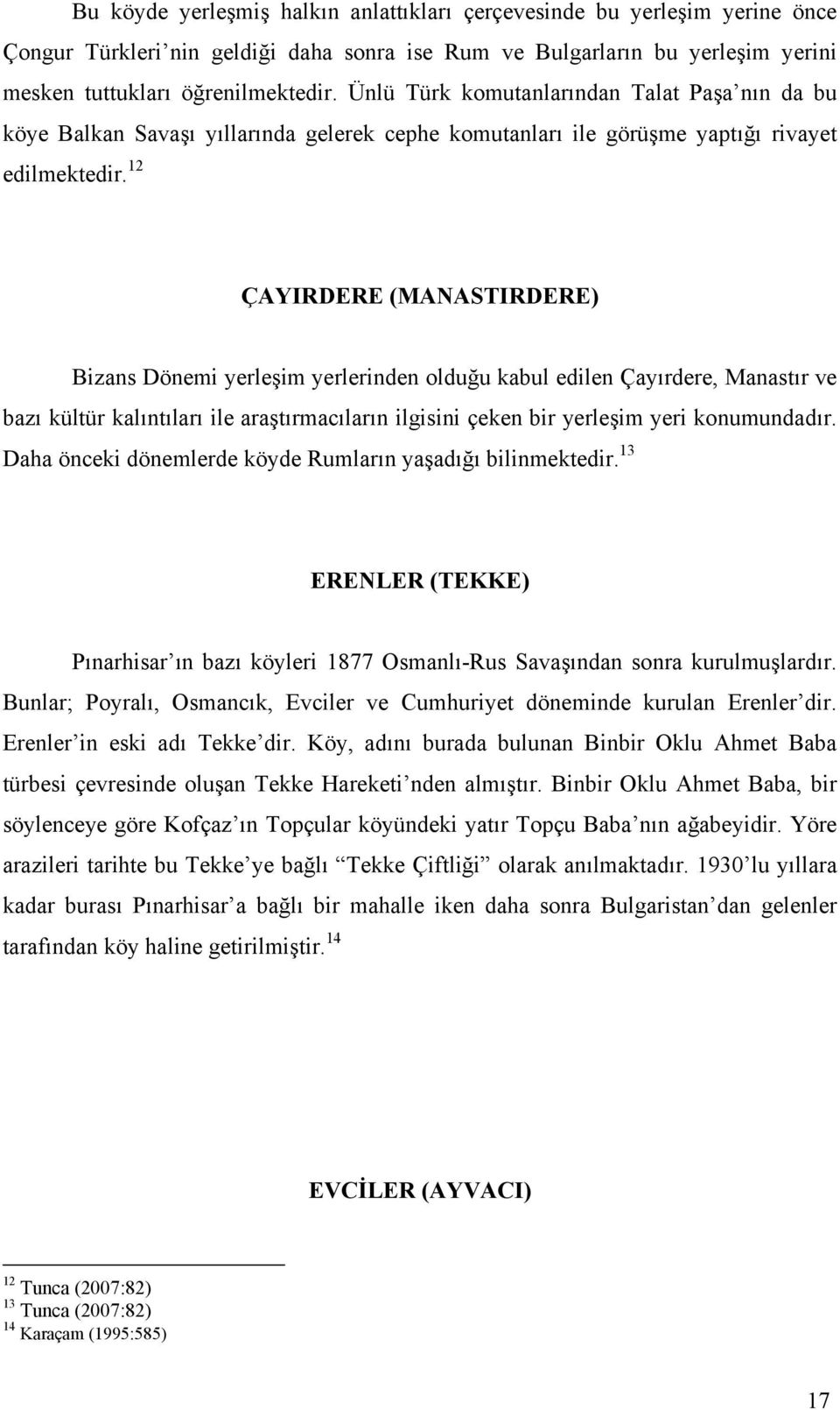 12 ÇAYIRDERE (MANASTIRDERE) Bizans Dönemi yerleşim yerlerinden olduğu kabul edilen Çayırdere, Manastır ve bazı kültür kalıntıları ile araştırmacıların ilgisini çeken bir yerleşim yeri konumundadır.