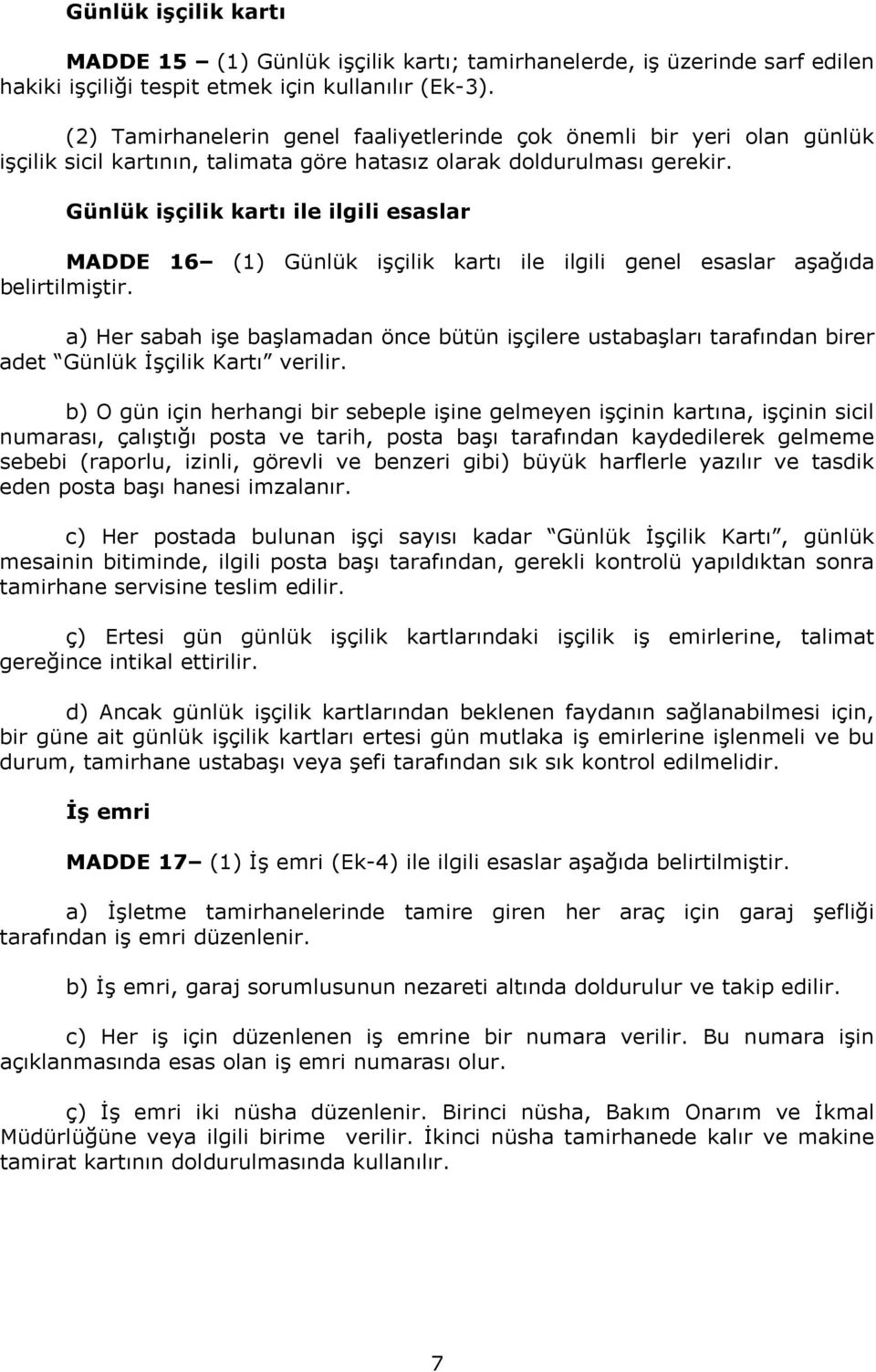 Günlük işçilik kartı ile ilgili esaslar MADDE 16 (1) Günlük işçilik kartı ile ilgili genel esaslar aşağıda belirtilmiştir.