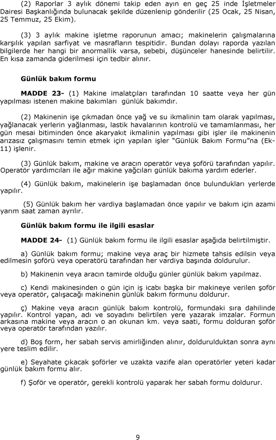 Bundan dolayı raporda yazılan bilgilerde her hangi bir anormallik varsa, sebebi, düşünceler hanesinde belirtilir. En kısa zamanda giderilmesi için tedbir alınır.