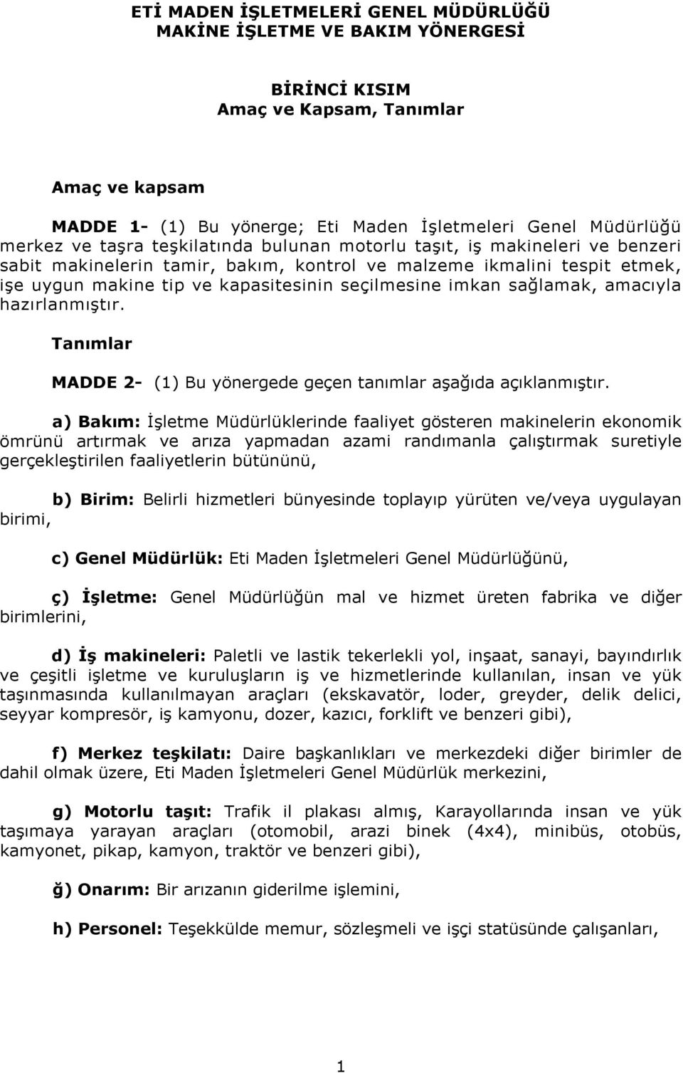 sağlamak, amacıyla hazırlanmıştır. Tanımlar MADDE 2- (1) Bu yönergede geçen tanımlar aşağıda açıklanmıştır.