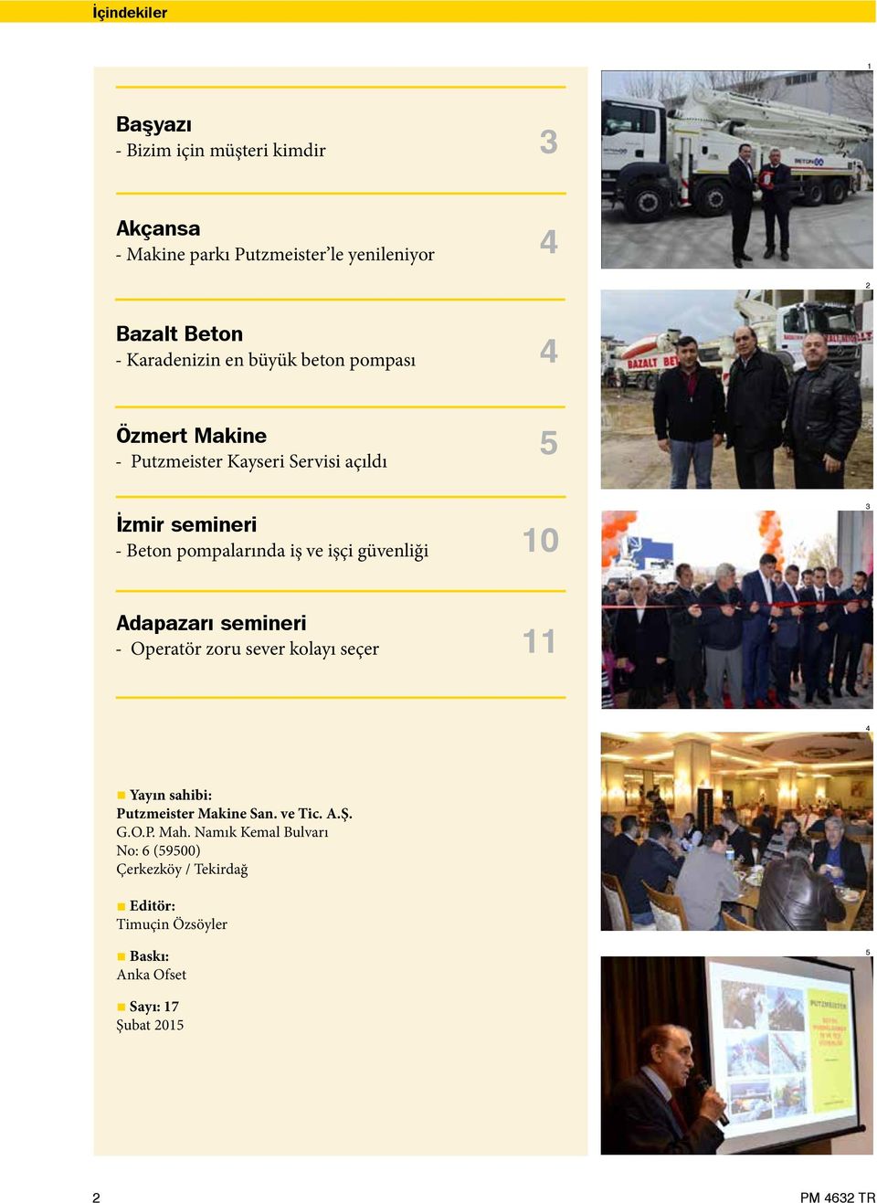 işçi güvenliği 10 3 Adapazarı semineri - Operatör zoru sever kolayı seçer 11 4 Yayın sahibi: Putzmeister Makine San. ve Tic. A.Ş. G.