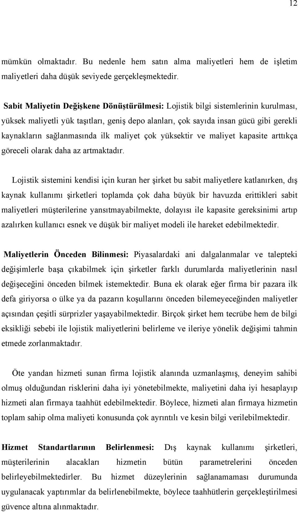 maliyet çok yüksektir ve maliyet kapasite arttıkça göreceli olarak daha az artmaktadır.