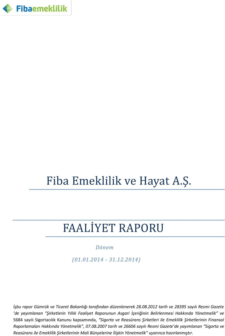 sayılı Sigortacılık Kanunu kapsamında, Sigorta ve Reasürans Şirketleri ile Emeklilik Şirketlerinin Finansal Raporlamaları Hakkında Yönetmelik, 07.08.