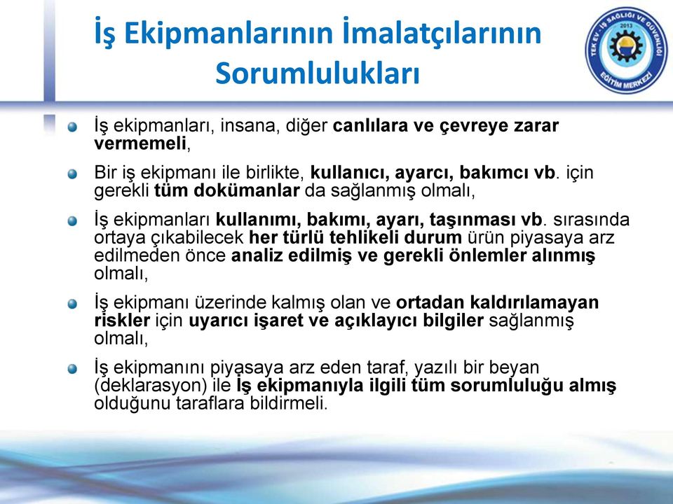 sırasında ortaya çıkabilecek her türlü tehlikeli durum ürün piyasaya arz edilmeden önce analiz edilmiş ve gerekli önlemler alınmış olmalı, İş ekipmanı üzerinde kalmış olan ve