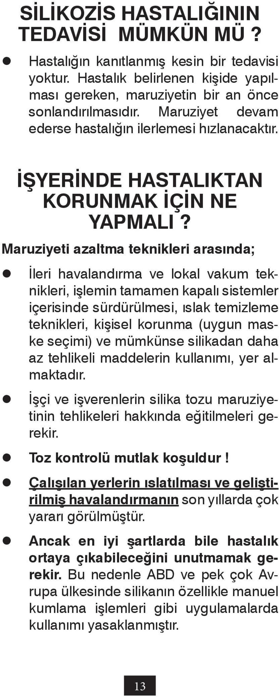 Maruziyeti azaltma teknikleri arasında; İleri havalandırma ve lokal vakum teknikleri, işlemin tamamen kapalı sistemler içerisinde sürdürülmesi, ıslak temizleme teknikleri, kişisel korunma (uygun