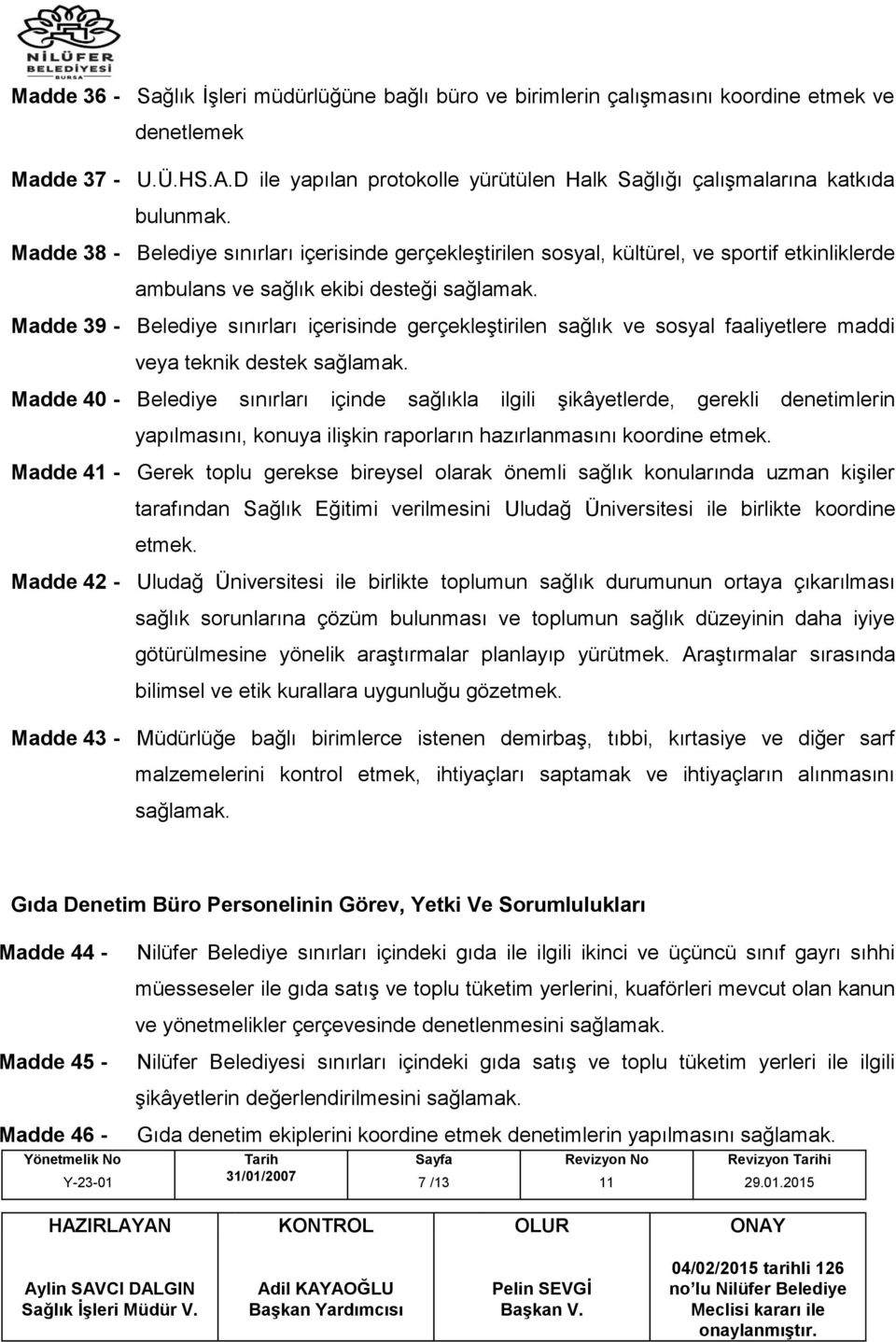 Madde 38 - Belediye sınırları içerisinde gerçekleştirilen sosyal, kültürel, ve sportif etkinliklerde ambulans ve sağlık ekibi desteği sağlamak.