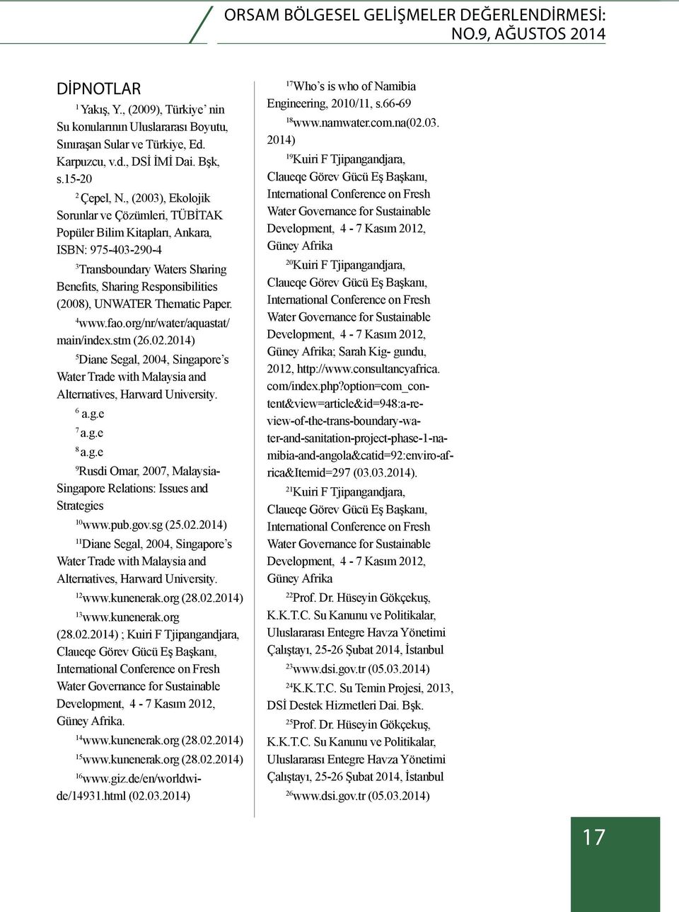 , (2003), Ekolojik Sorunlar ve Çözümleri, TÜBİTAK Popüler Bilim Kitapları, Ankara, ISBN: 975-403-290-4 3 Transboundary Waters Sharing Benefits, Sharing Responsibilities (2008), UNWATER Thematic Paper.