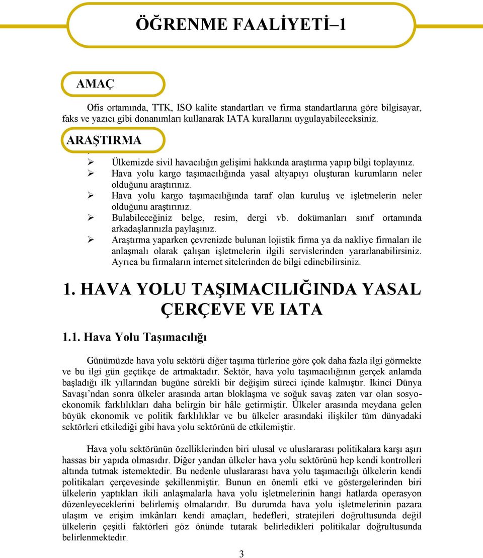 Hava yolu kargo taşımacılığında yasal altyapıyı oluşturan kurumların neler olduğunu araştırınız. Hava yolu kargo taşımacılığında taraf olan kuruluş ve işletmelerin neler olduğunu araştırınız.