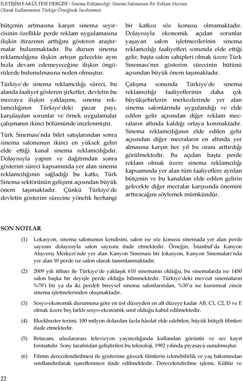 Türkiye de sinema reklamcılığı süreci, bu alanda faaliyet gösteren şirketler, devletin bu mecraya ilişkin yaklaşımı, sinema reklamcılığının Türkiye deki pazar payı, karşılaşılan sorunlar ve örnek